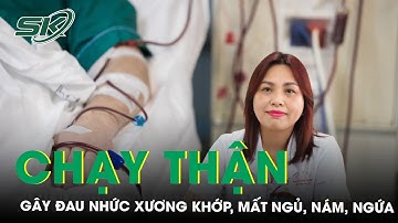 Lý Giải Nguyên Nhân Chạy Thận Lại Đau Nhức Xương Khớp, Mất Ngủ, Nám Da Và Ngứa | SKĐS