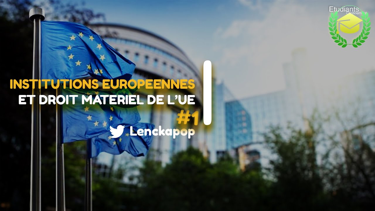 INSTITUTIONS EUROPEENNES ET DROIT MATERIEL DE L'UE (Organisation institutionnelle, grands principes)