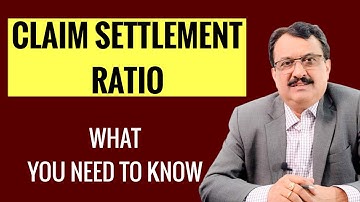 CLAIM SETTLEMENT RATIO: What Do You Need To Know ?