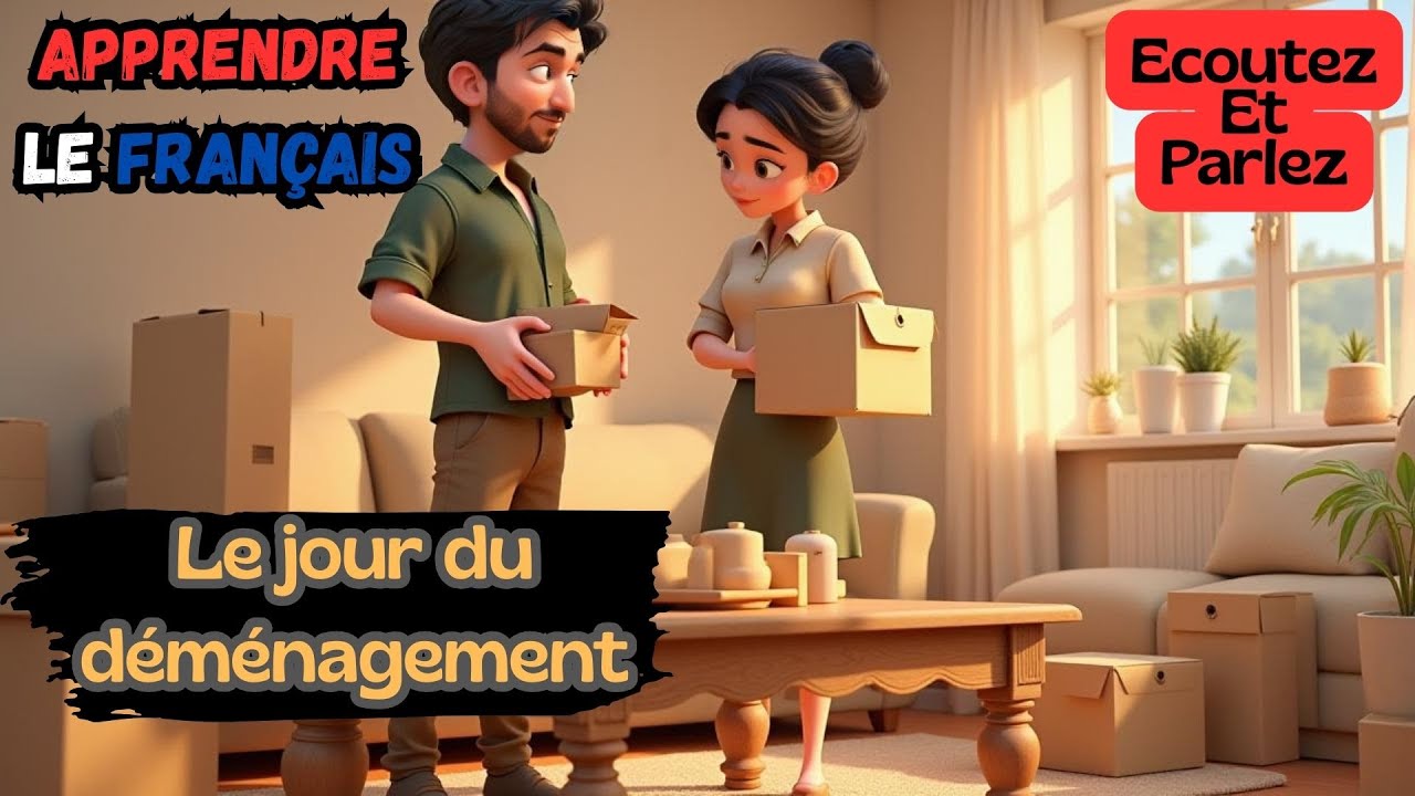 Le jour du  déménagement : |Apprenez le français du Quotidien et pratiquez l'expression orale