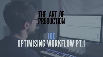 The Art Of Production: Joe - Optimising workflow pt.1
