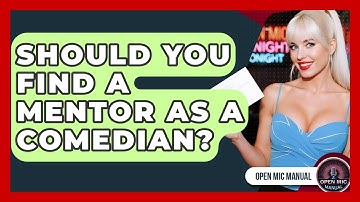 Should You Find A Mentor As A Comedian? - Open Mic Manual