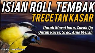 ISIAN ROLL TEMBAK‼️TRECETAN TAJAM , TEMBAKAN KASAR Untuk Murai Batu, Cucak Ijo, Kacer, SRDC Part 170