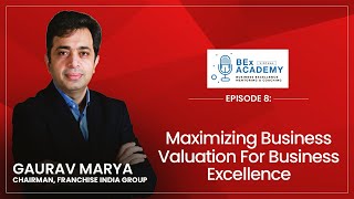 Maximizing Your Business Valuation For Business Excellence | BEx Academy