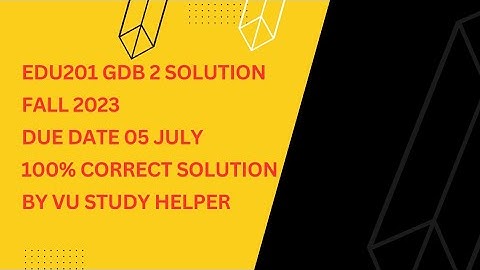EDU201 GDB 2 SOLUTION|Fall 2023|due date 05 July|correct solution by Vu study helper #@Vu-Study