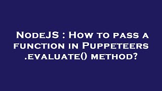 NodeJS : How to pass a function in Puppeteers .evaluate() method?