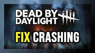 How to FIX Dead by Daylight Crashing, Not Launching, Freezing, Not Loading, Black Screen