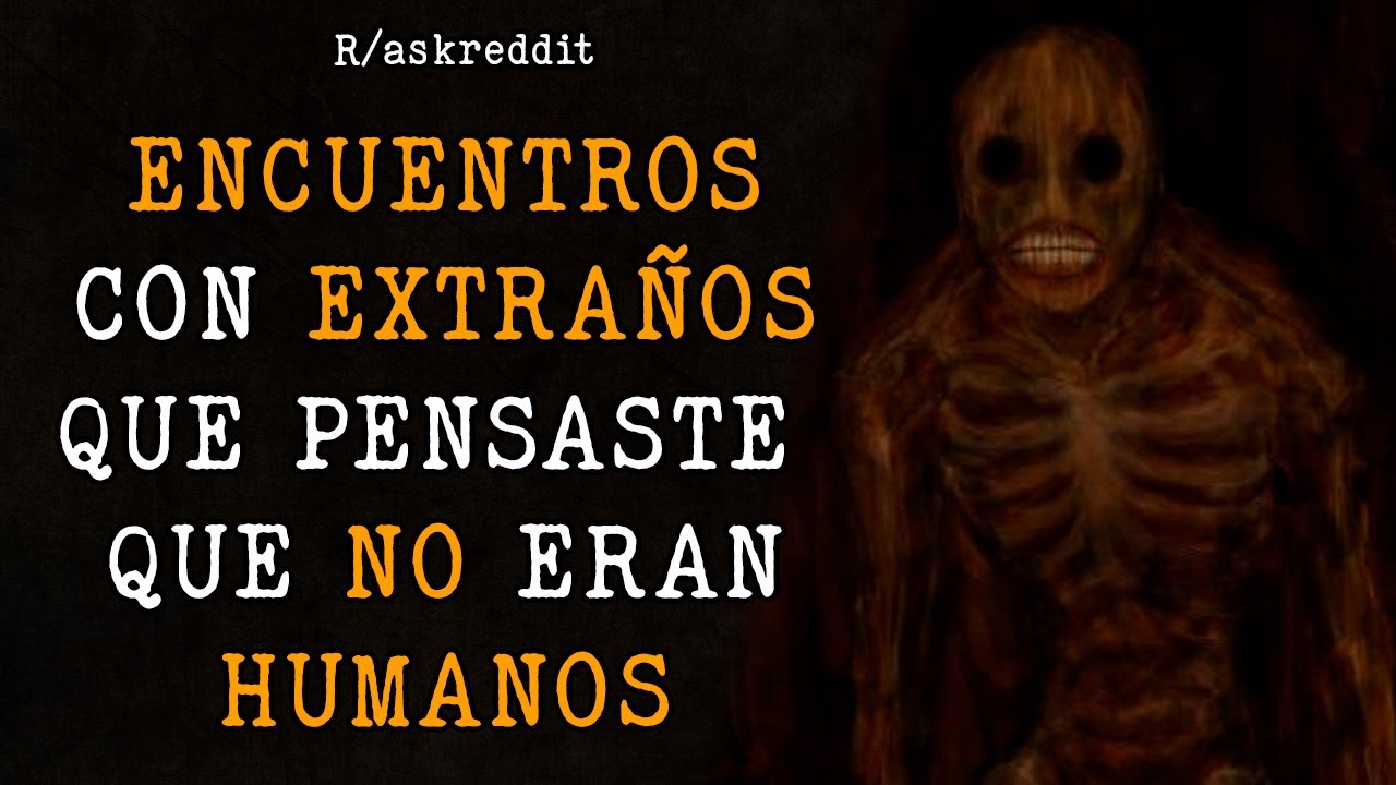 Aterradores Encuentros Con Personas Que NO Eran HUMANOS. - Reddit en Español