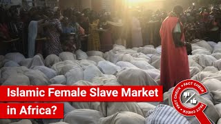 FACT CHECK: Viral Video Shows Islamic Female Slave Market in Africa?