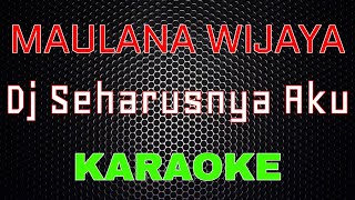 Maulana Wijaya - Seharusnya Aku | Dj Siul Karaoke | LMusical