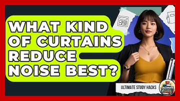What Kind Of Curtains Reduce Noise Best? - Ultimate Study Hacks