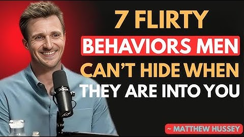 7 Flirty Behaviors Men Can’t Hide When They Are Into You || Matthew Hussey