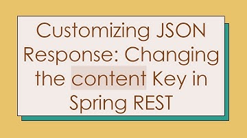 Customizing JSON Response: Changing the content Key in Spring REST
