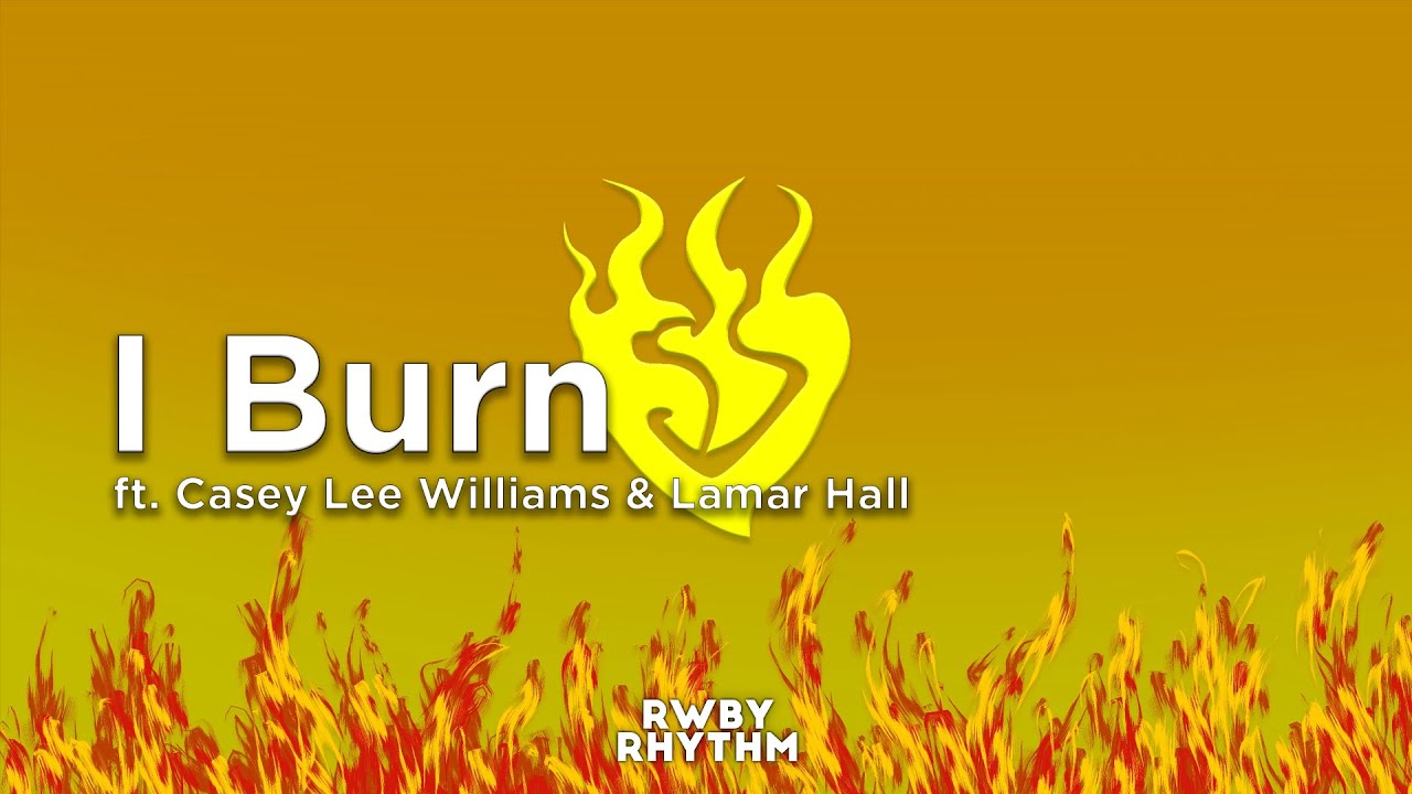 Rwby I Burn Lyrics Jeff Williams Ft Casey Lee Williams Lamar Hall Youtube