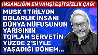 MUSK 1 TRİLYON DOLARLIK İNSAN!DÜNYA NÜFUSUNUN YARISININ TOPLAM SERVETİN YÜZDE 2'SİYLE YAŞADIĞI DÖNEM