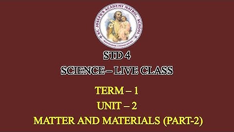 SCIENCE STD 4 | MATTER AND MATERIALS | UNIT - 2 | TERM - 1 | 19/07/21