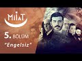 Milat Engelsiz 5.Bölüm