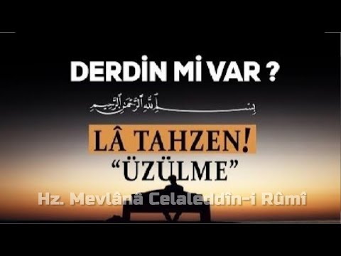 MEVLANA Üzülme!! Lâ tahzen! Derdin Var İse, Bu Videoyu İzle!!