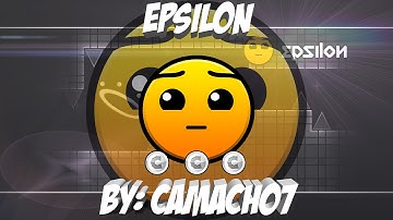 (2.0) Epsilon By Camacho7 and TriaXis ( Hard 5 ) ( 3 Coins ) Geometry dash