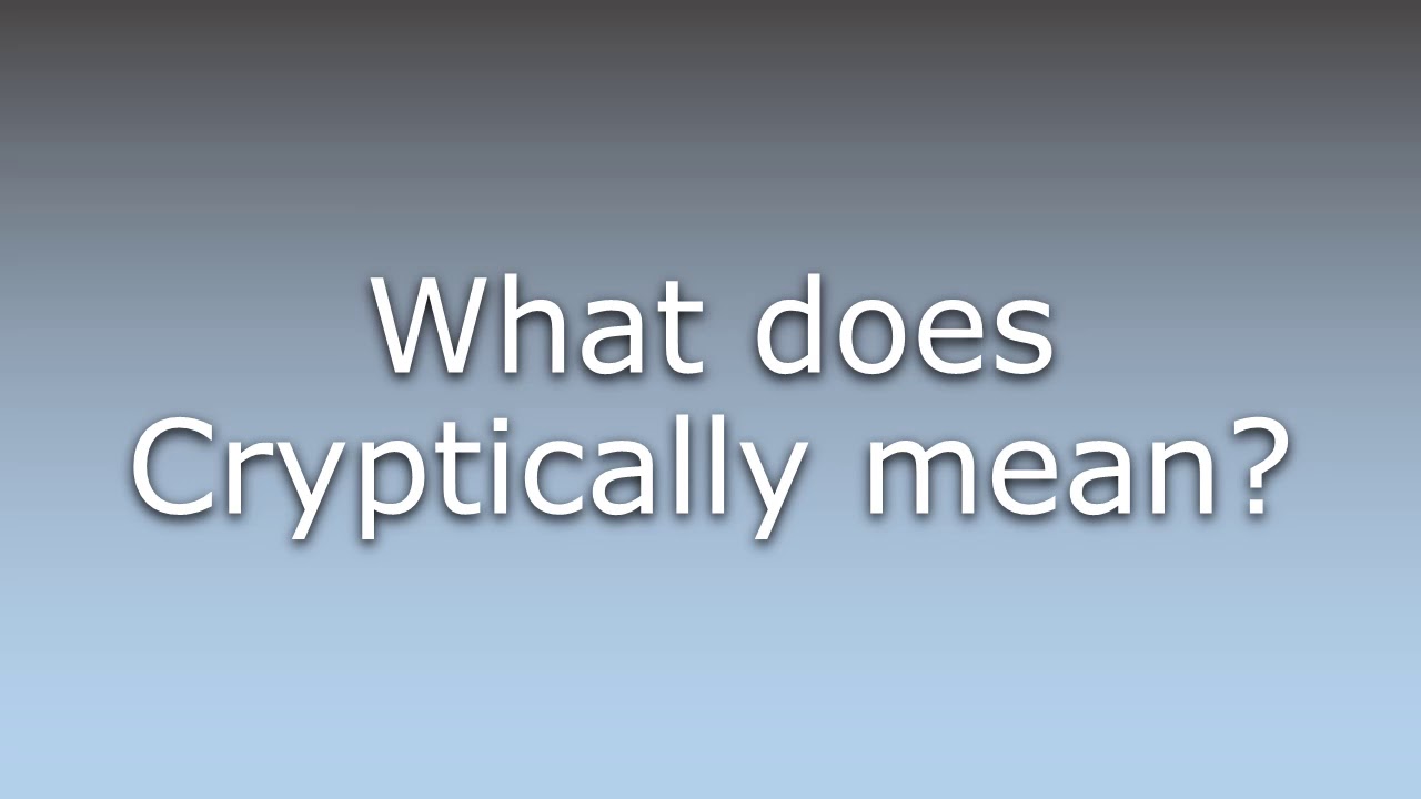 What does Cryptically mean? - YouTube