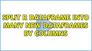 Split R Dataframe into many new dataframes by columns (2 Solutions!!)