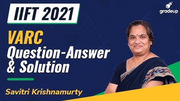 IIFT 2021 VARC Answer Key | IIFT 2021 Paper Detailed Solutions | Savitri Krishnamurty | Gradeup