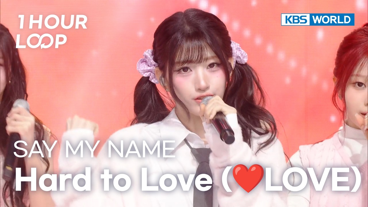 [1HR LOOP🔥] SAY MY NAME - Hard to Love (❤️LOVE) [Music Bank] | KBS WORLD TV 260130