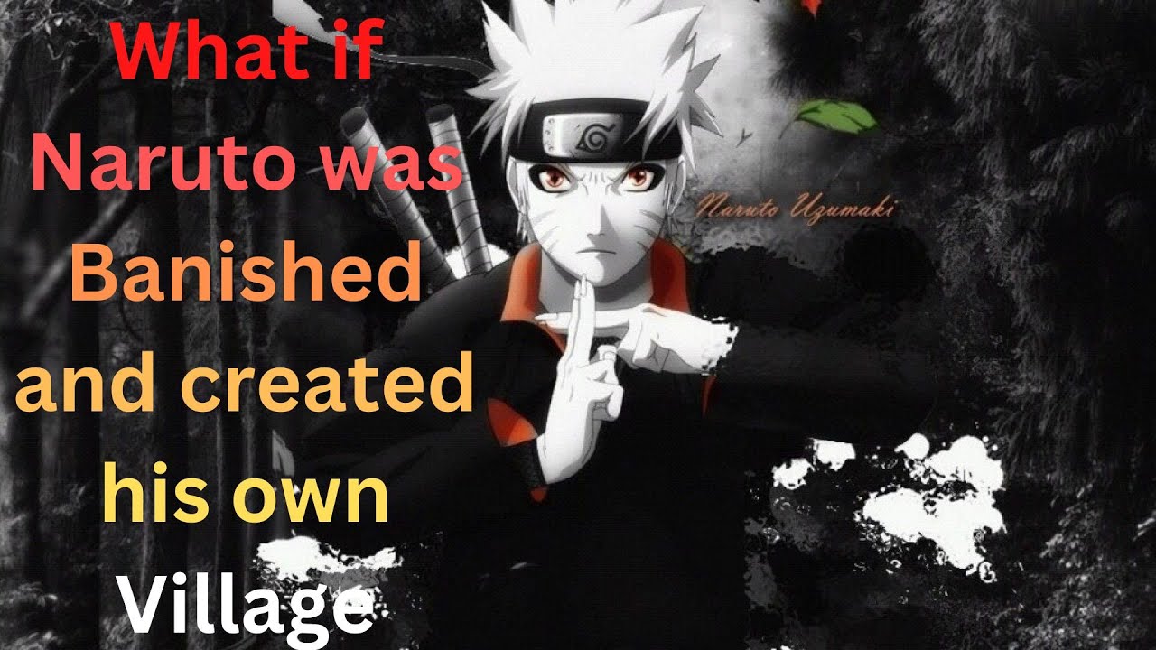 What if Naruto was Banished and created his own Village pt.1