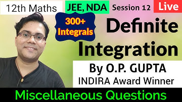 Definite Integrals - Miscellaneous Questions of Integration | CBSE, JEE Main, NDA | By O.P. GUPTA