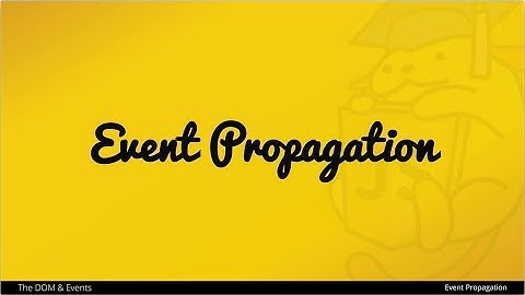 Event Propagation Explained (w Bubbling and Capturing)