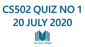 CS502 Quiz 1 | 20 July 2020 | CS502 Quiz 1 | VU EDUCATION