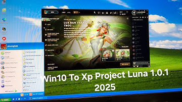 Cài Đặt và Trãi Nghiệm Project Luna 1.0.1 2025 Win10 64bit Giao Diện WinXP Theo Yêu Cầu 1 Bạn Fan