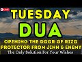 POWERFUL TUESDAY DUA - JUST PLAY & LISTEN THIS DHIKR & DUA 1 TIME TO GOOD WISHES WILL BE FULFILLED