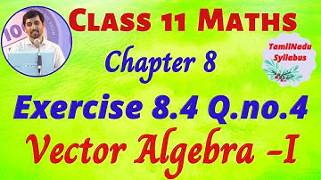 TN Class 11 Maths Vector Algebra - I Exercise 8.4 Sum 4 Tamil Nadu New Syllabus AlexMaths