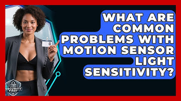 What Are Common Problems With Motion Sensor Light Sensitivity? - SecurityFirstCorp.com
