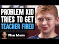 PROBLEM KID Tries To Get TEACHER FIRED, What Happens Next Is Shocking | Dhar Mann