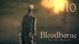 Рейдж Раш ● Финальная локация и два босса ● Bloodborne: Old Hunters