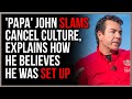 'Papa' John SLAMS Cancel Culture, Explains How He Was Set Up To Be Called A Racist