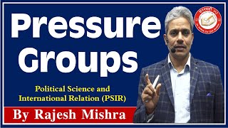 Pressure Groups | Interest Groups | Comparative Politics | Political Science & IR For UPSC IAS & PCS Interest Groups