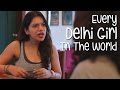 Every delhi girl in the world  being indian