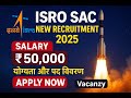 ISRO SAC New Recruitment 2025 | ₹50,000 Salary | Eligibility & Post Details | Apply Now