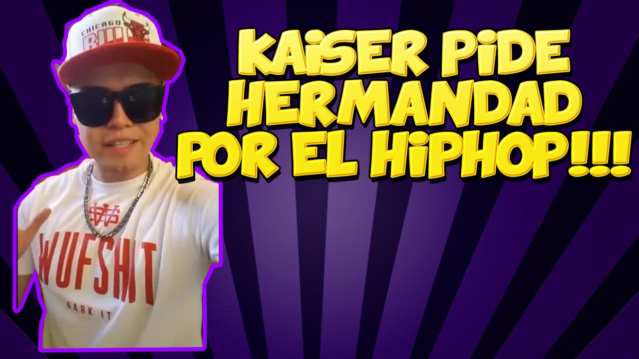 Kaiser EXHORTA a la UNION Y PAZ DENTRO DEL HIPHOP - YouTube