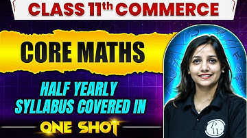 Class 11th Core Maths Half Yearly Syllabus Covered in One Shot 🔥