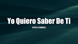 Vicente Fernández - Yo Quiero Saber De Ti (LETRA)