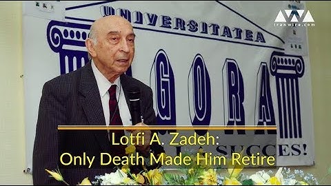 Lotfi A. Zadeh: Only Death Made him Retire