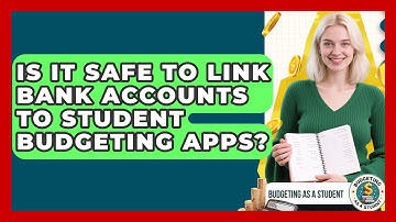 Is It Safe To Link Bank Accounts To Student Budgeting Apps? - Budgeting as a Student