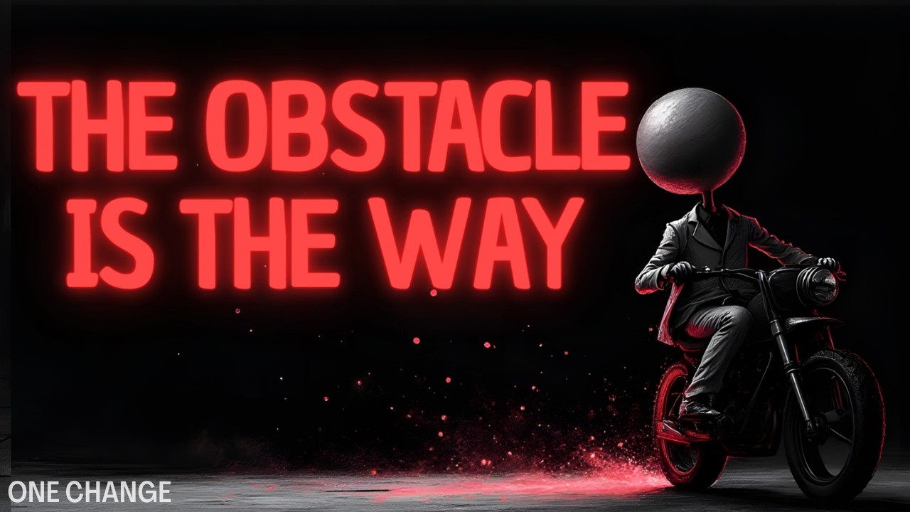The Obstacle Is Not In Your Way. It Is the Way.