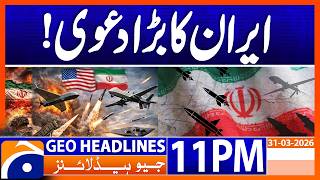 Iran's Big Claim - WAR Updates | Geo News 11 PM Headlines | 31 March 2026