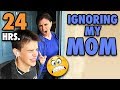 Ignoring my Mom for 24 hours - VERY BAD IDEA!