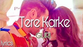 Tere Karke (Lyrics) | GURI | Satti Dhillon | Official Video